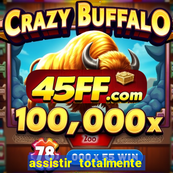 assistir totalmente demais online